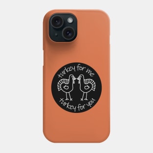 Turkey for Me Turkey for You Phone Case