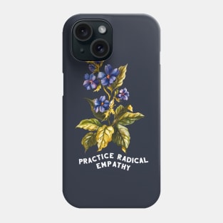 Practice Radical Empathy Phone Case