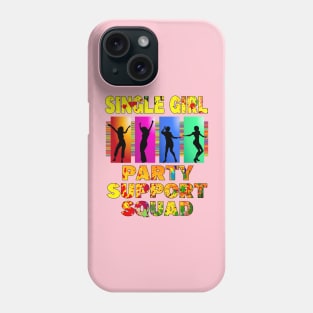 Single Girl Party Support Squad for singles to get partying T-Shirt Phone Case