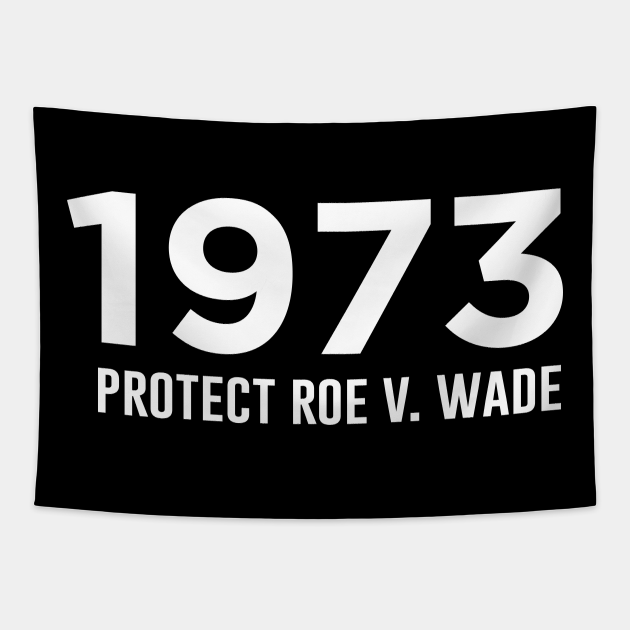 1973 Protect Roe V Wade - Roe V Wade - Tapestry