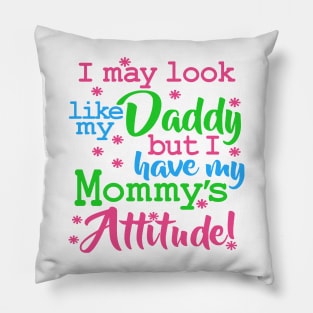 I May Look Like My Daddy Saying Attitude Pillow