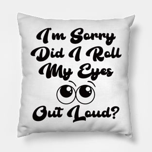 I’m sorry did I roll my eyes out loud? Pillow