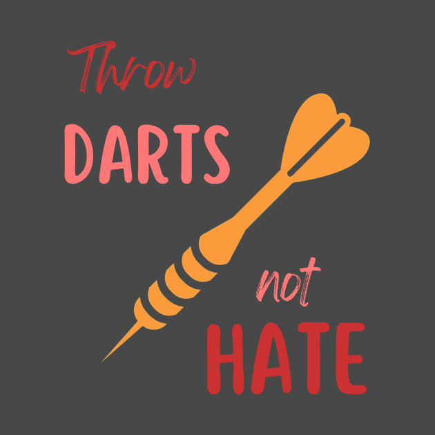 throw darts not hate by MGuyerArt