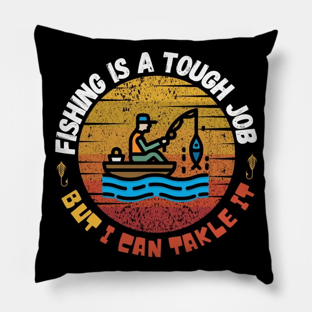 Fishing is  A tough Job but I can tackle it Pillow by Bubbly Tea