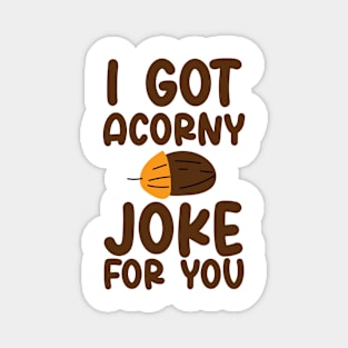 I've Got Acorny Joke For You, Funny, Jokes, Sarcastic Magnet