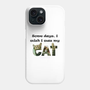 Some days I wish I was my cat - tabby cat oil painting word art Phone Case