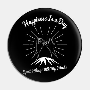 Happiness Is A Day Spent Hiking With My Friends Pin