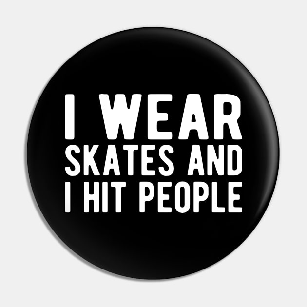 Roller Derby - I wear skates and I hit people w Pin by KC Happy Shop