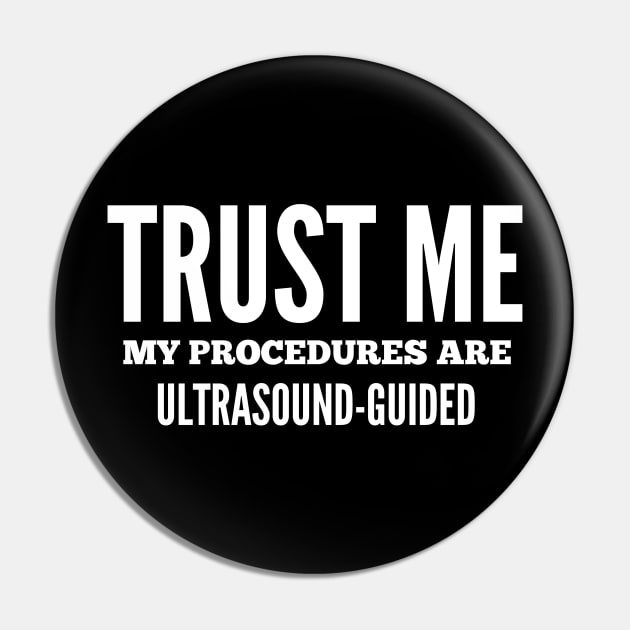 Trust Me My Procedures Are Ultrasound Guided, Radiology, Sonographer Pin by docferds