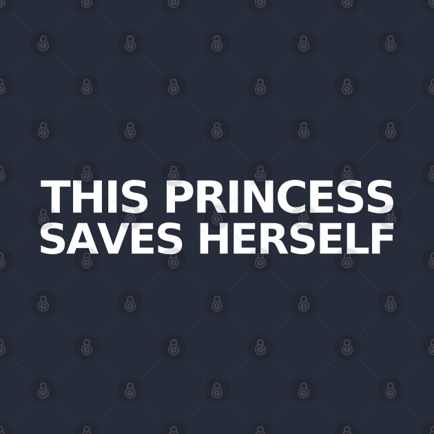 This Princess Saves Herself (white) by Everyday Inspiration