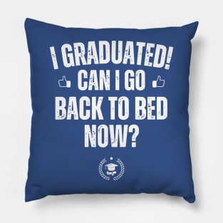 I Graduated Can I Go Back To Bed Now? Grad Gift For Her Him Pillow