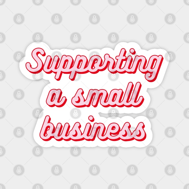 Supporting a small business typography Magnet by Oricca