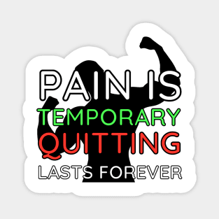 Pain is Temporary Quitting Lasts Forever - Quote #10 Magnet