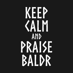 Norse Medieval Viking Mythology Keep Calm And Praise Baldr T-Shirt