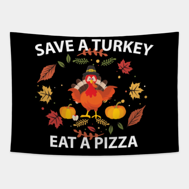 Funny Thanksgiving "save a turkey eat a pizza ...