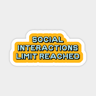 SOCIAL INTERACTIONS LIMIT REACHED 2 Magnet