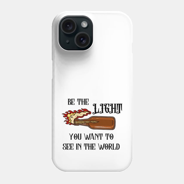 Be the light you want to see in the world Phone Case by onemoremask