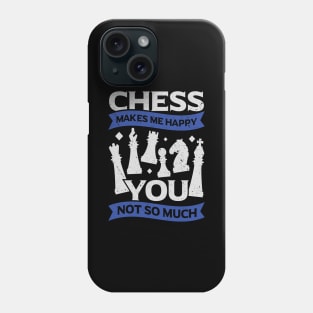 Chess Makes Me Happy You Not So Much Phone Case