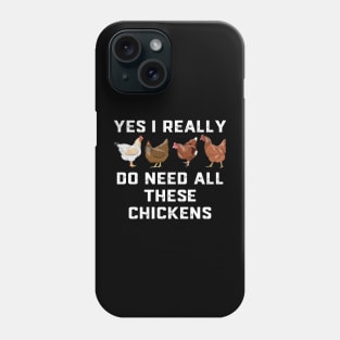 Funny Yes I Really Do Need All These Chickens For Farmer Phone Case