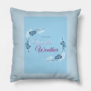 I love the winter weather christmas quote Pillow