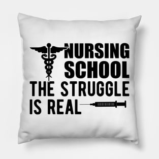 Nursing school The Struggle is real Pillow