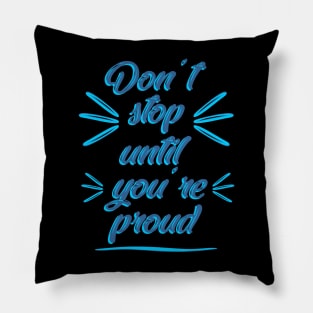 Don't stop until you're proud Pillow