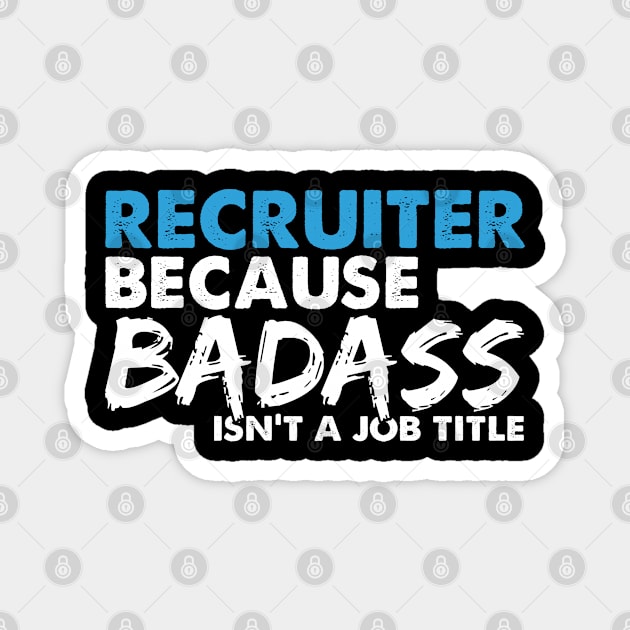 Recruiter because badass isn't a job title. Suitable presents for him and her Magnet by SerenityByAlex