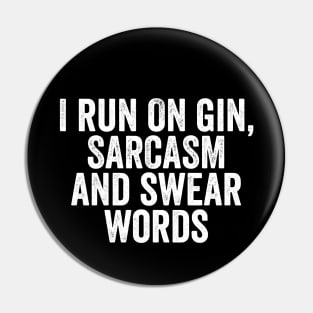 I Run on Gin, Sarcasm and Swear Words - Funny Mom or Mum Gift Pin