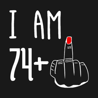 I Am 74 Plus 1 Middle Finger Funny 75th Birthday T-Shirt