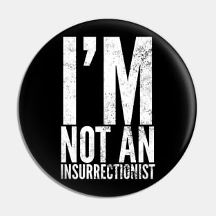 I'm Not An Insurrectionist Pin