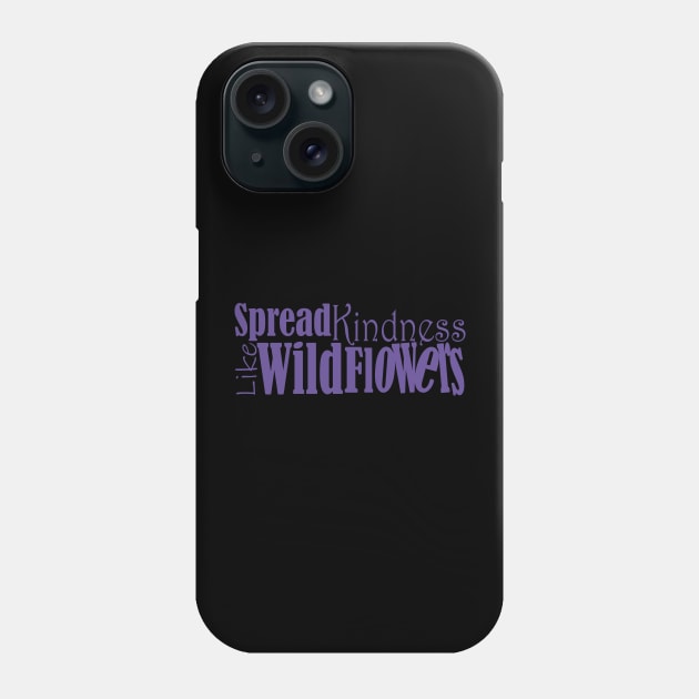 Spread kindness like wildflowers Phone Case by Day81