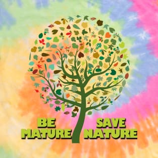 be mature save nature T-Shirt