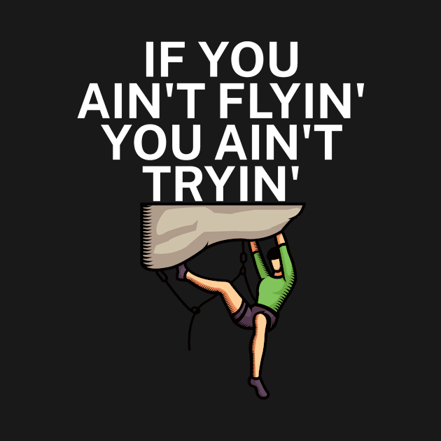 If you aint flyin you aint tryin by maxcode