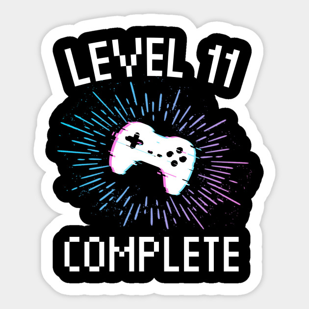 11th Birthday Gift Level 11 Complete Gamer Boy Or Girl Gift Video Gaming Birthday Party Level 11 Complete Sticker Teepublic