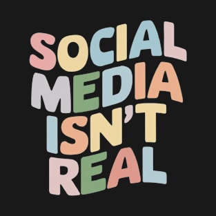 Social Media Isn't Real Mindfulness Groovy Retro Anti Social Media Funny Gift For Influencer Mental Health Instagram Tik Tok T-Shirt