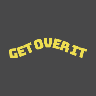 get over it T-Shirt