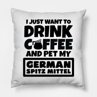 I just want to drink coffee and pet my German Spitz Mittel Pillow