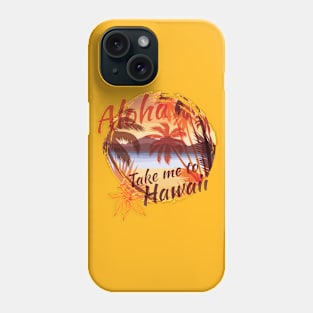 Take Me To Hawaii Phone Case