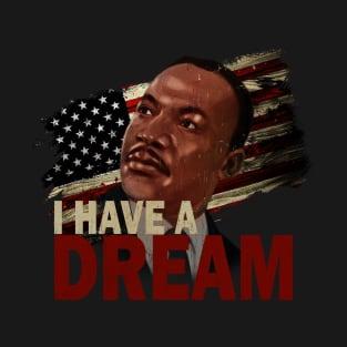 I Have a Dream///MLK Jr. T-Shirt