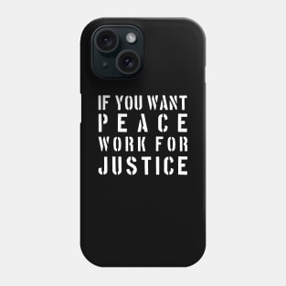 If you want peace work for justice Phone Case