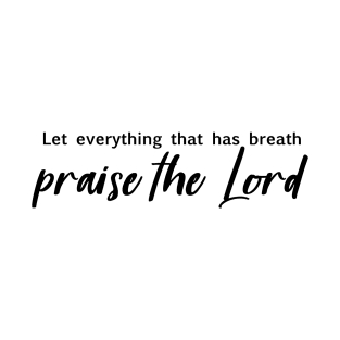 Let everything that has breath praise the Lord T-Shirt