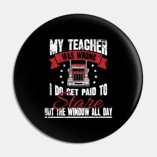 Trucker My teacher was wrong I do get paid to stare out the window all day Pin
