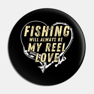 Fishing Will Always Be My Reel Love Funny Fishing Pin