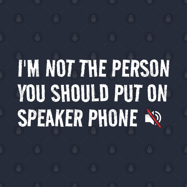 I’m Not The Person You Should Put On Speaker Phone by erythroxian-merch
