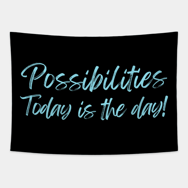 Possibilities today is the day today is your day Tapestry by Viz4Business