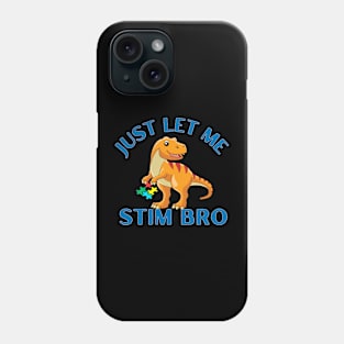 JUST LET ME STIM BRO DINOSAUR Phone Case