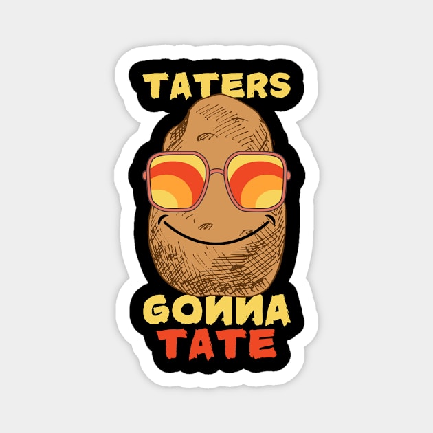 Potato Taters Gonna Tate Magnet by The WYLD Tribe