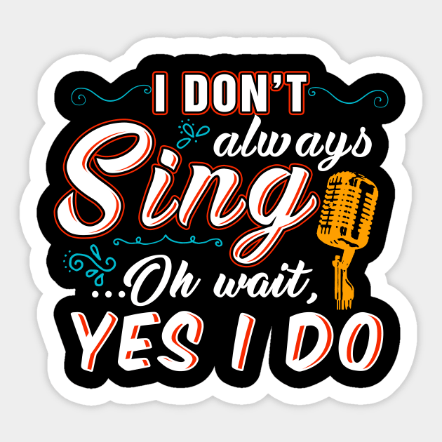 I Don't Always Sing Oh Wait Yes I Do Shirt Singer T-Shirt I Don't Always Sing Oh Wait Yes I Do Shirt Singer T-Shirt