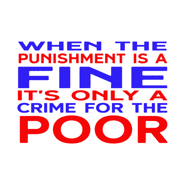 When the Punishment is a Fine, It's Only a Crime for the Poor by In Some Weird Postmodern Way