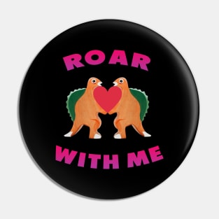 Cute Dinosaur Backtoschool Quote Roar with me Heart Shape Pink Pin
